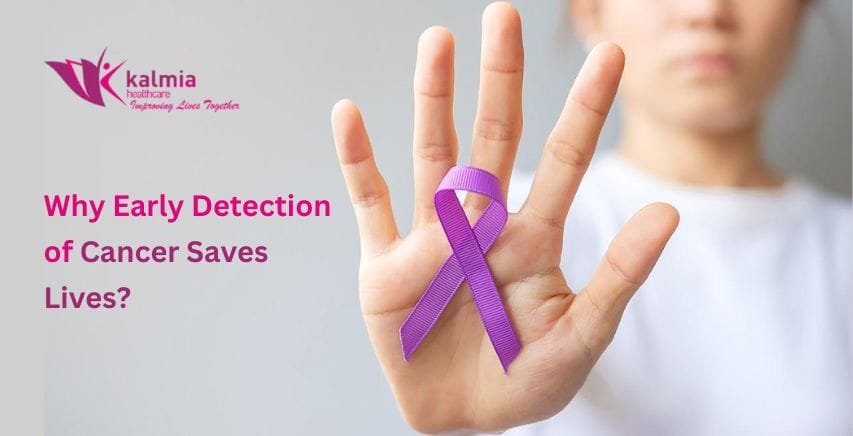 Why Early Detection of Cancer Saves Lives? 5 Why Early Detection of Cancer Saves Lives